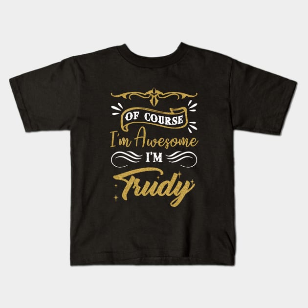 Of Course I Am Awesome I Am Trudy Awesome Kids T-Shirt by huepham613